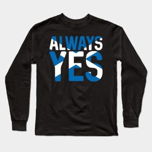 ALWAYS YES, Scottish Independence Saltire Flag Text Slogan Long Sleeve T-Shirt